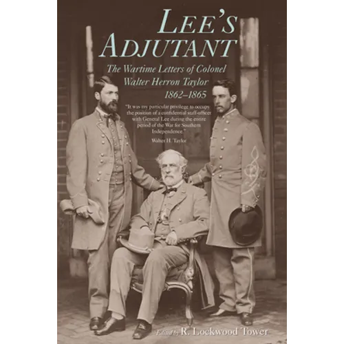 Lee's Adjutant: The Wartime Letters of Colonel Walter Herron Taylor, 1862-1865 - Hardcover