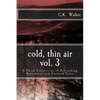 Cold, Thin Air Volume #3: A Third Collection of Disturbing Narratives and Twisted Tales - Paperback