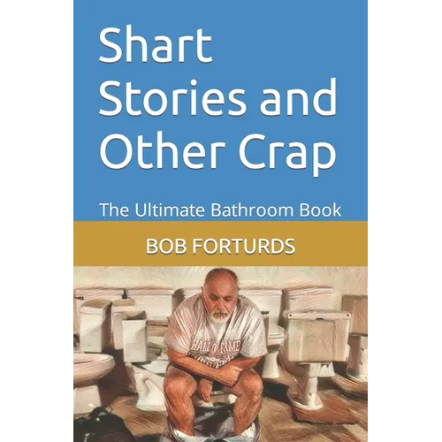 Shart Stories and Other Crap: The Ultimate Bathroom Book - Paperback