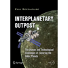 Interplanetary Outpost: The Human and Technological Challenges of Exploring the Outer Planets - Paperback