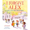 I Forgive Alex: A Simple Story about Understanding - Hardcover