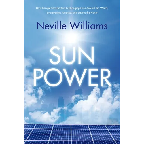 Sun Power: How Energy from the Sun Is Changing Lives Around the World, Empowering America, and Saving the Planet - Paperback