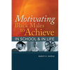 Motivating Black Males to Achieve in School & in Life - Paperback