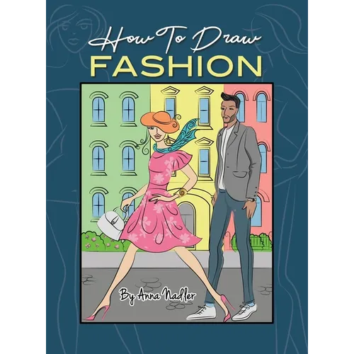 How To Draw Fashion: A beginner's guide to creating sketches of women's and men's fashion - Hardcover