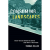Consuming Landscapes: What We See When We Drive and Why It Matters - Hardcover