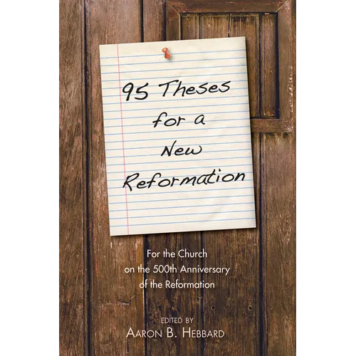95 Theses for a New Reformation: For the Church on the 500th Anniversary of the Reformation - Paperback
