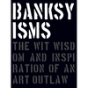 Banksyisms: The Wit, Wisdom and Inspiration of an Art Outlaw - Hardcover