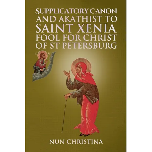 Supplicatory Canon and Akathist to Saint Xenia Fool for Christ of St Petersburg - Paperback