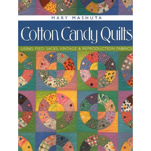 Cotton Candy Quilts: Using Feed Sacks, Vintage & Reproduction Fabrics - Paperback