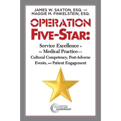 Operation Five-Star: Service Excellence in the Medical Practice - Cultural Competency, Post-Adverse Events, and Patient Engagement - Paperback