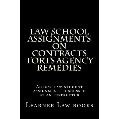 Law School Assignments on Contracts Torts Agency Remedies: Actual law student assignments discussed by an instructor - Paperback