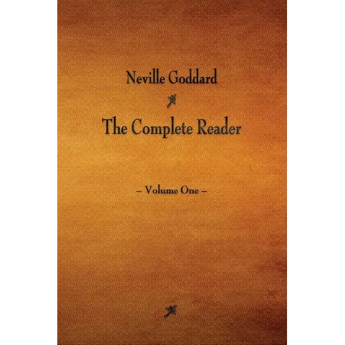 Neville Goddard: The Complete Reader - Volume One - Paperback