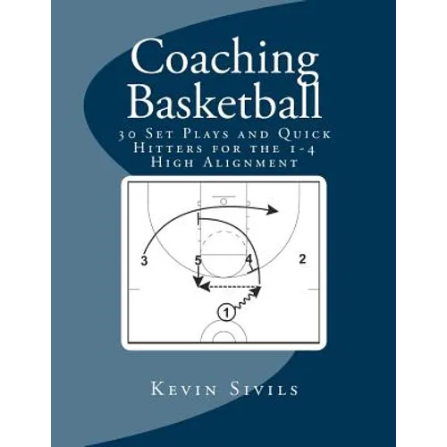 Coaching Basketball: 30 Set Plays and Quick Hitters for the 1-4 High Alignment - Paperback