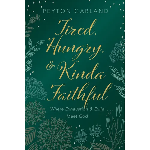 Tired, Hungry, and Kinda Faithful: Where Exhaustion and Exile Meet God - Hardcover