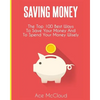 Saving Money: The Top 100 Best Ways To Save Your Money And To Spend Your Money Wisely - Paperback
