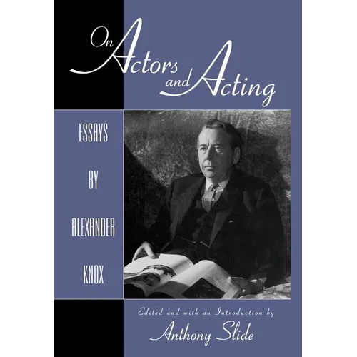 On Actors and Acting: Essays by Alexander Knox - Hardcover