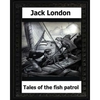 tales of the fish patrol(1906) by: Jack London - Paperback