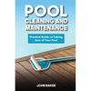 Pool Cleaning and Maintenance: Practical Guide on Taking Care of Your Pool - Paperback