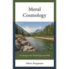 Moral Cosmology: On Being in the World Fully and Well - Hardcover