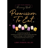 Permission To Eat: A practical guide to working yourself out of an eating disorder during college, while celebrating the awesomeness that is you! - Hardcover