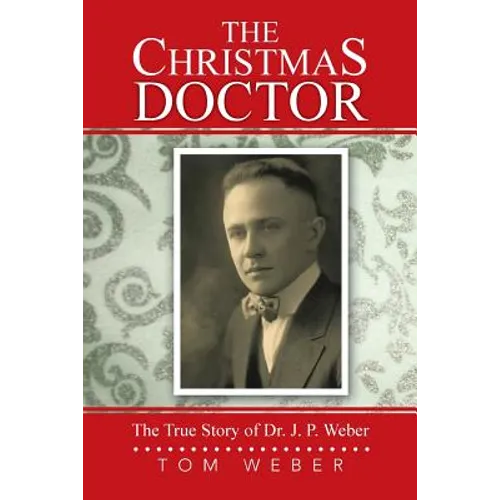 The Christmas Doctor: The True Story of Dr. J. P. Weber - Paperback