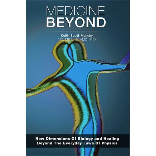 Medicine Beyond: Startling New Dimensions Of Health and Healing For The Future - Paperback