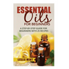 Essential Oils for Beginners: A Step-by-Step Guide for Beginners with 25 Recipes - Paperback