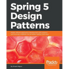 Spring 5 Design Patterns: Master efficient application development with patterns such as proxy, singleton, the template method, and more - Paperback