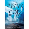 No, We Don't Do Miracles -- But God Still Does! - Paperback