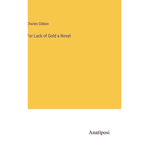 For Lack of Gold a Novel - Hardcover