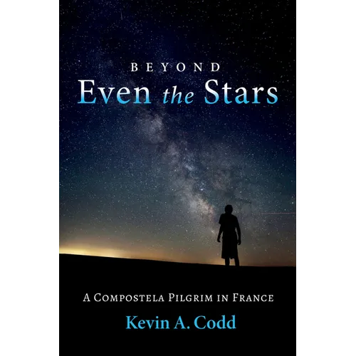 Beyond Even the Stars: A Compostela Pilgrim in France - Hardcover