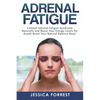 Adrenal Fatigue: Combat Adrenal Fatigue Syndrome Naturally and Boost Your Energy Levels for Good! Reset Your Natural Balance Now! - Paperback