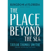 Kingdom of Florida: The Place Beyond the Sea - Hardcover