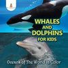 Whales and Dolphins for Kids: Oceans of The World in Color - Paperback
