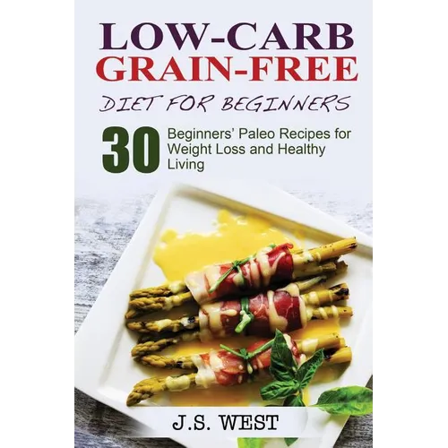 Against All Grain: Low-Carb Grain-Free Diet: 30 Beginners' Low-Carb Recipes for Extreme Weight Loss and Paleo Style - Paperback