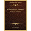 The Hebrew Genius As Exhibited In The Old Testament - Paperback