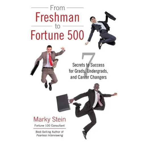 From Freshman to Fortune 500: 7 Secrets to Success for Grads, Undergrads, and Career Changers - Paperback