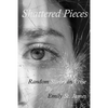 Shattered Pieces: Random Slivers in Verse - Paperback
