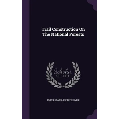 Trail Construction On The National Forests - Hardcover