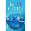 The IVF Guide: What You Need to Know About Fertility, Infertility and Available Treatment Options - Paperback