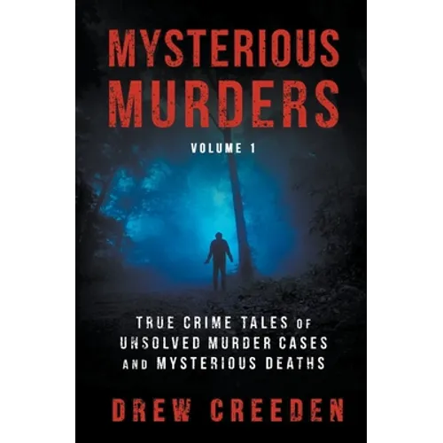Mysterious Murders: True Crime Tales of Unsolved Murder Cases and Mysterious Deaths - Paperback