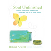 Soul Unfinished: Finding Happiness, Taking Risks, and Trusting God as We Grow Older - Paperback