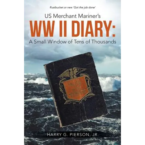 US Merchant Mariner's WW II Diary: A Small Window of Tens of Thousands - Paperback