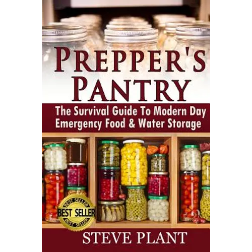 Prepper's Pantry: The Survival Guide To Modern Day Emergency Food & Water Storage - Paperback