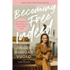 Becoming Free Indeed: My Story of Disentangling Faith from Fear - Hardcover