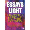 Essays of the Light: Channeled Guidance for Your Ascension - Paperback