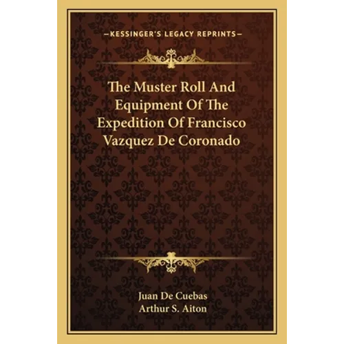The Muster Roll And Equipment Of The Expedition Of Francisco Vazquez De Coronado - Paperback