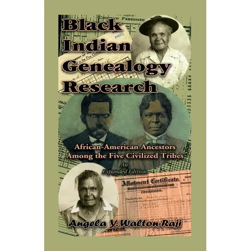 Black Indian Genealogy Research: African-American Ancestors Among the Five Civilized Tribes, An Expanded Edition - Paperback