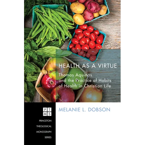 Health as a Virtue: Thomas Aquinas and the Practice of Habits of Health - Hardcover
