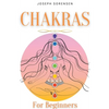 Chakras For Beginners: A Complete Guide to Awaken And Balance the Chakras including Self-Healing Techniques that will Radiate Positive Energy - Paperback